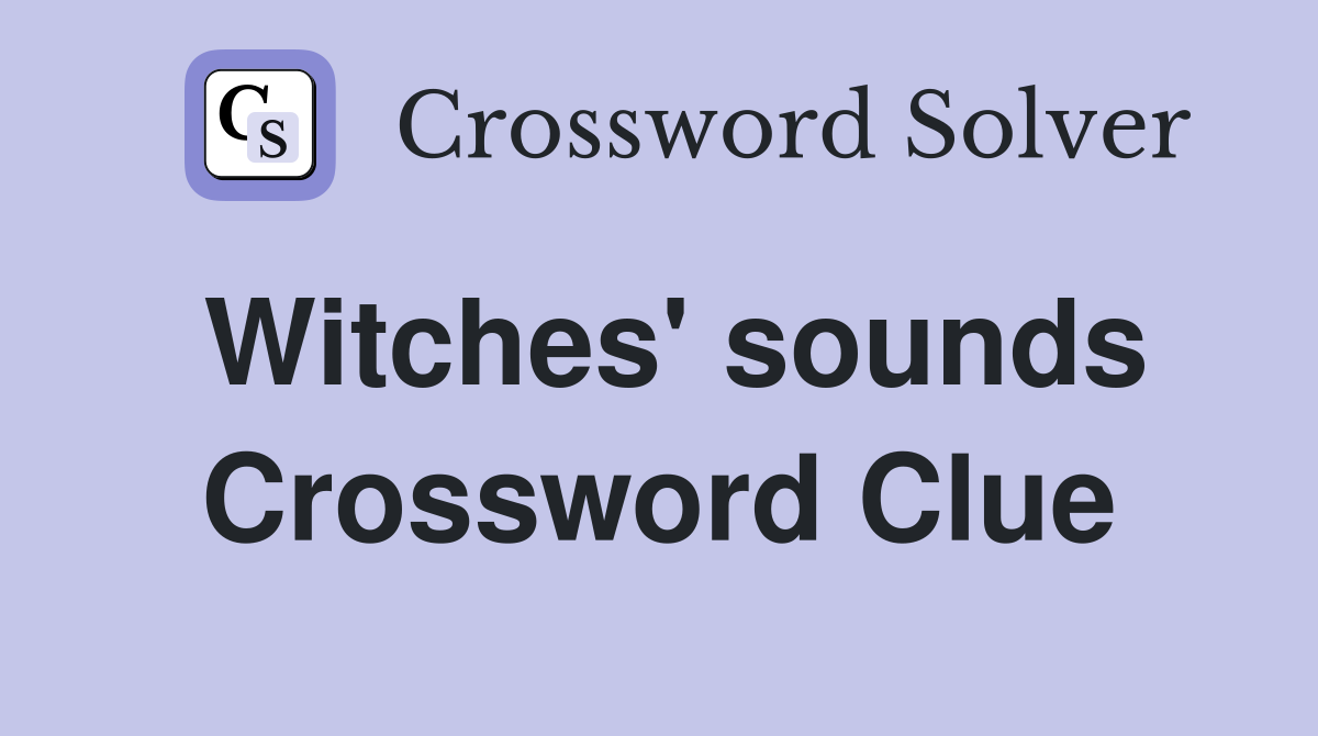 Witches' sounds Crossword Clue