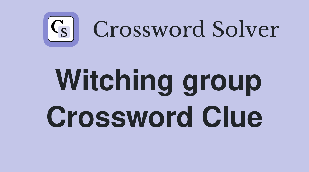 Witching group Crossword Clue