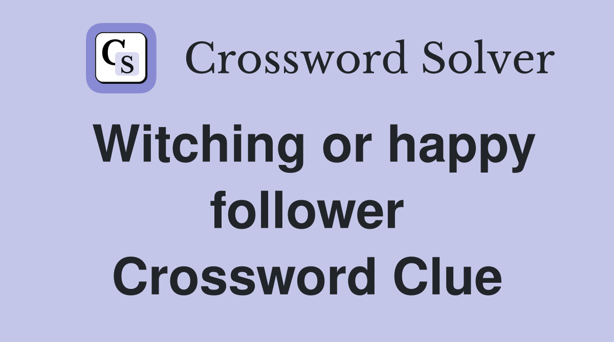 Witching or happy follower Crossword Clue