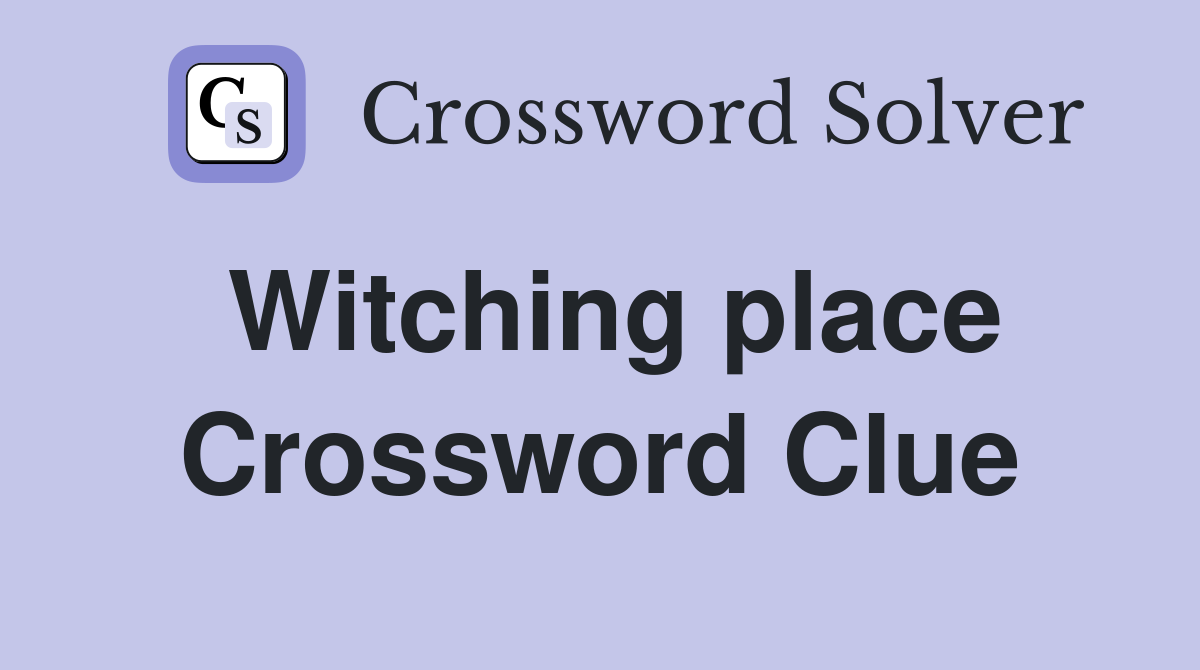 Witching place Crossword Clue