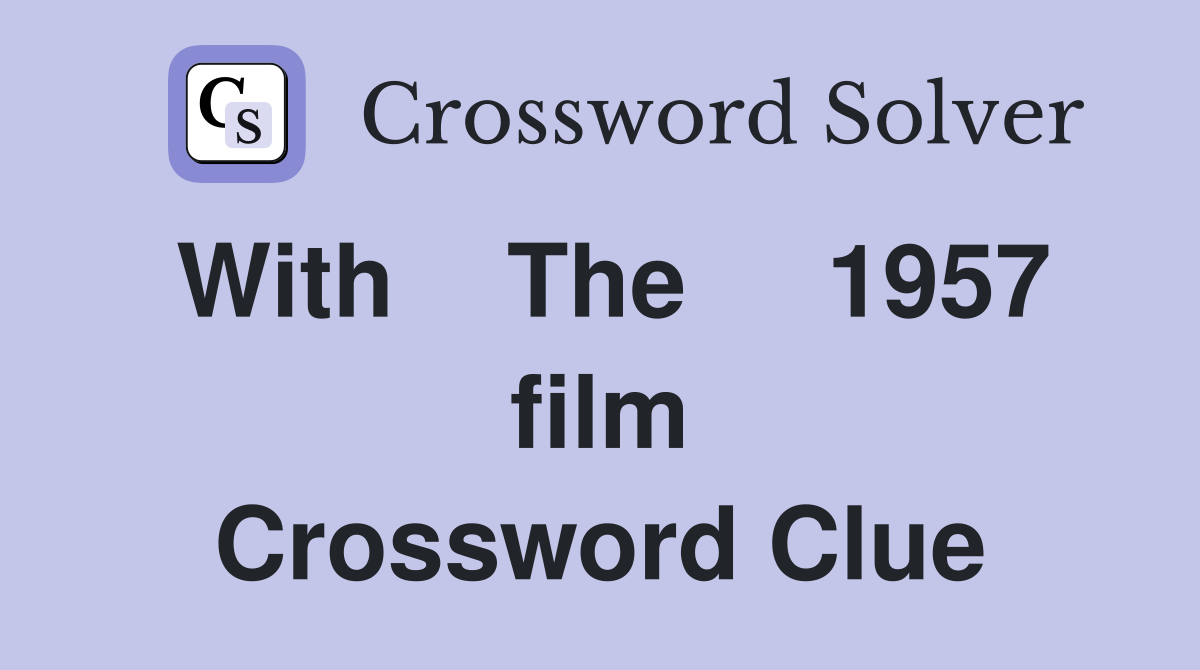 With    The     1957 film Crossword Clue