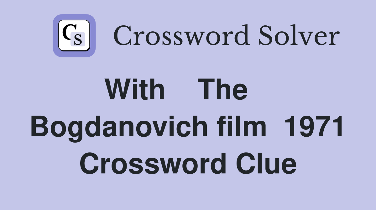 With    The     Bogdanovich film  1971 Crossword Clue