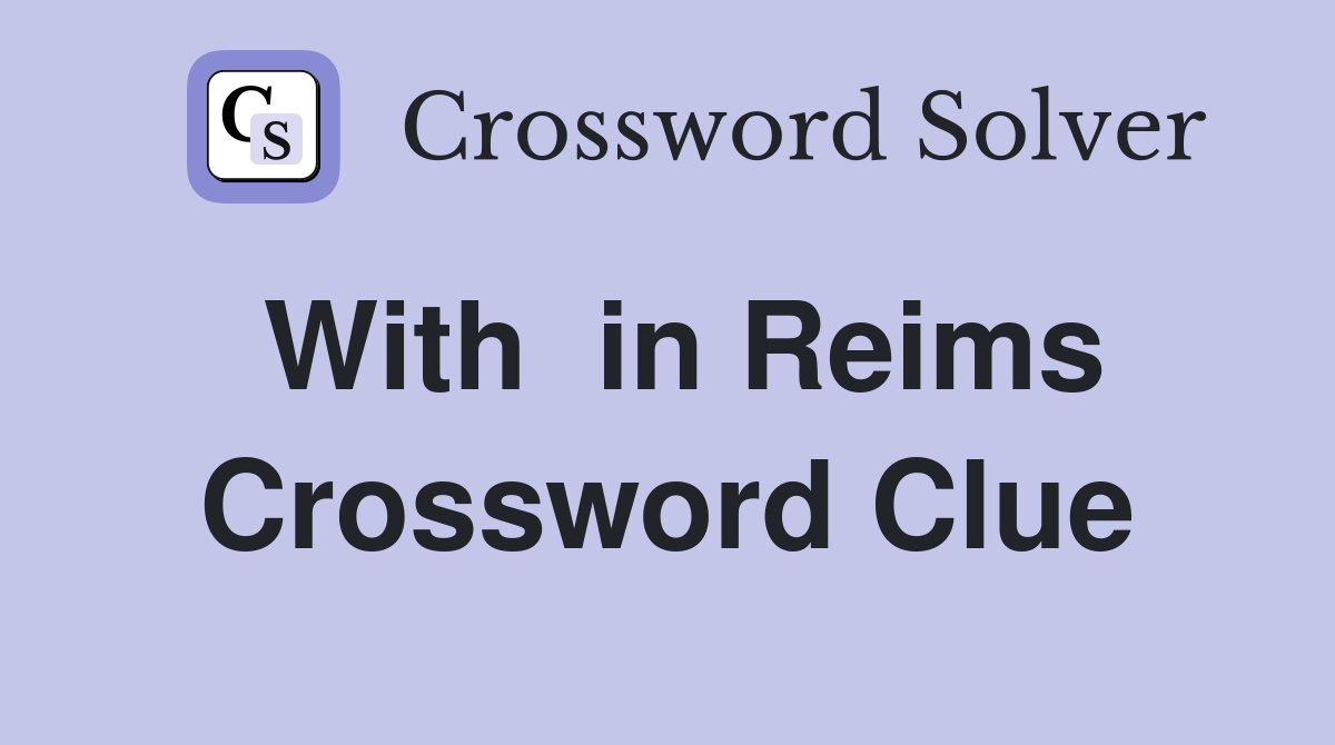 With  in Reims Crossword Clue