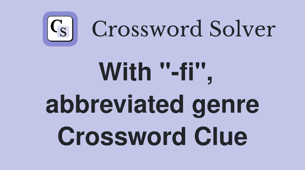 With "-fi", abbreviated genre Crossword Clue