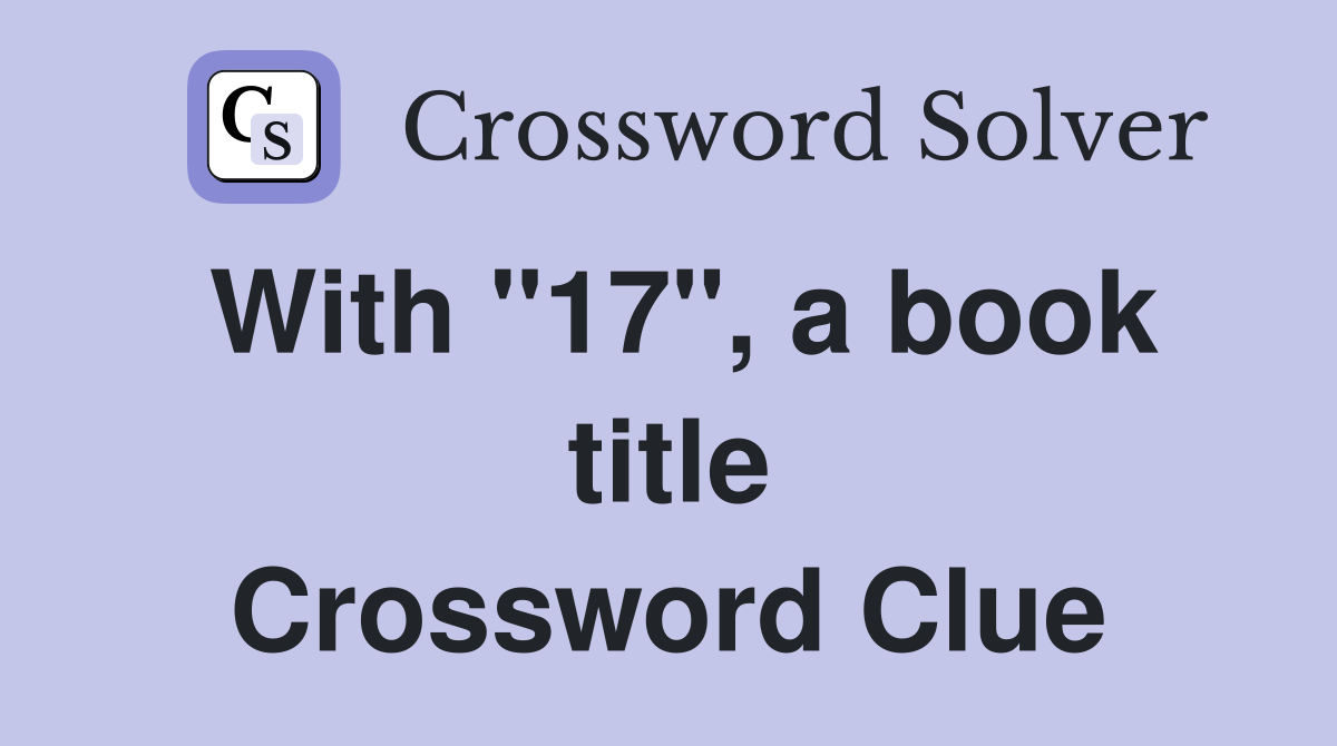 With "17", a book title Crossword Clue