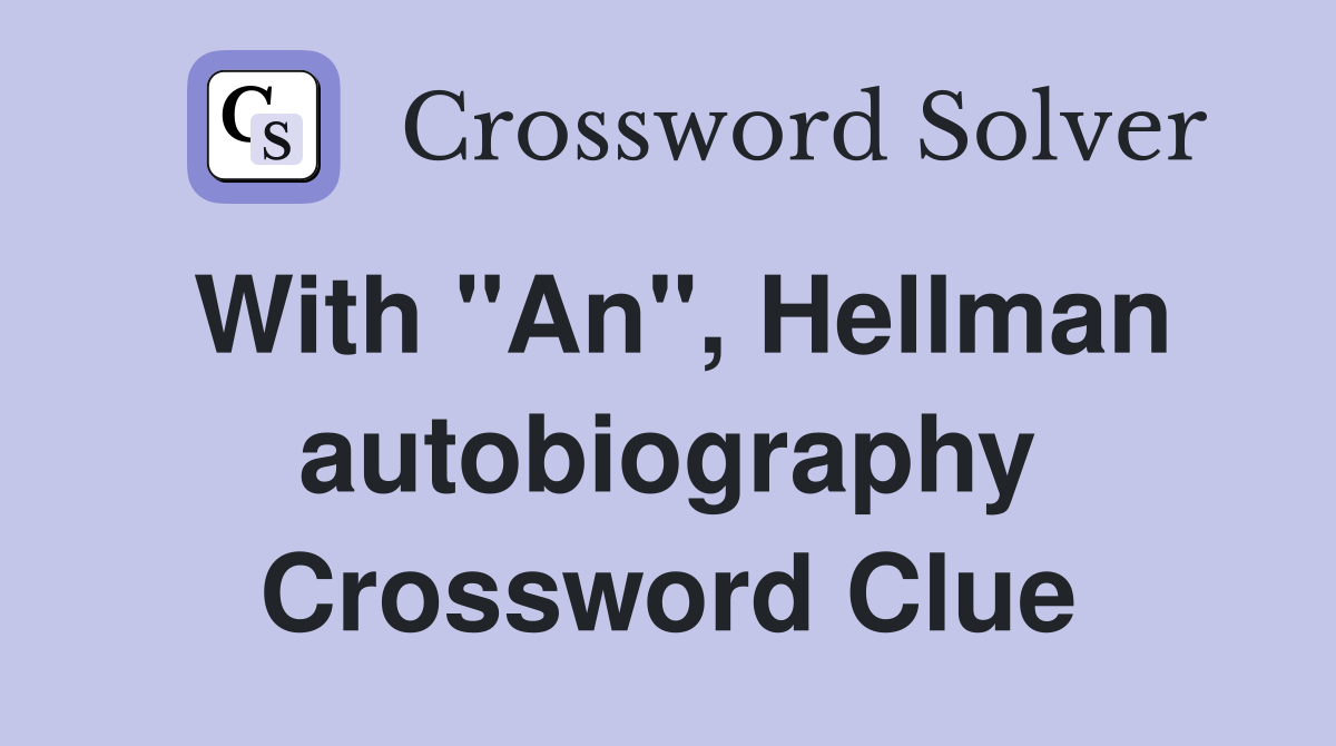 With "An", Hellman autobiography Crossword Clue