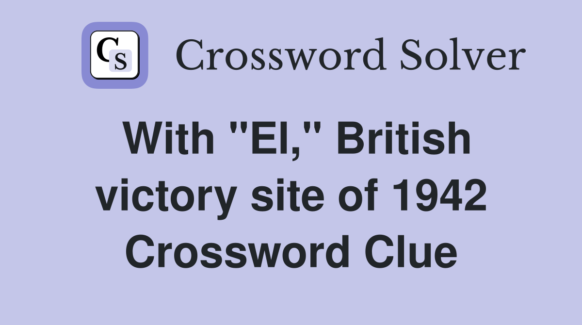 With "El," British victory site of 1942 Crossword Clue