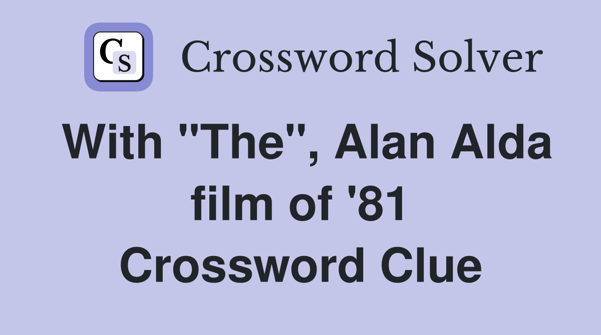 With "The", Alan Alda film of '81 Crossword Clue