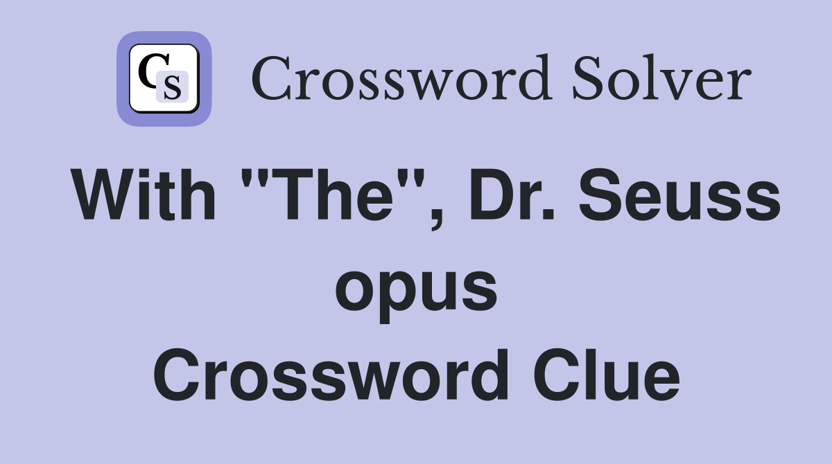 With "The", Dr. Seuss opus Crossword Clue