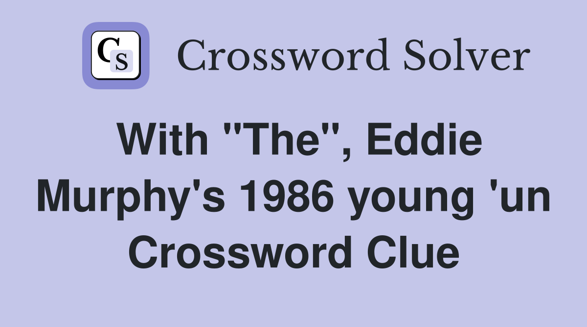With "The", Eddie Murphy's 1986 young 'un Crossword Clue