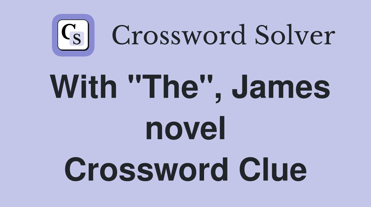 With "The", James novel Crossword Clue