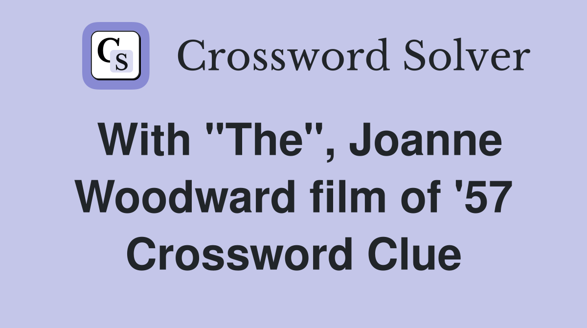 With "The", Joanne Woodward film of '57 Crossword Clue