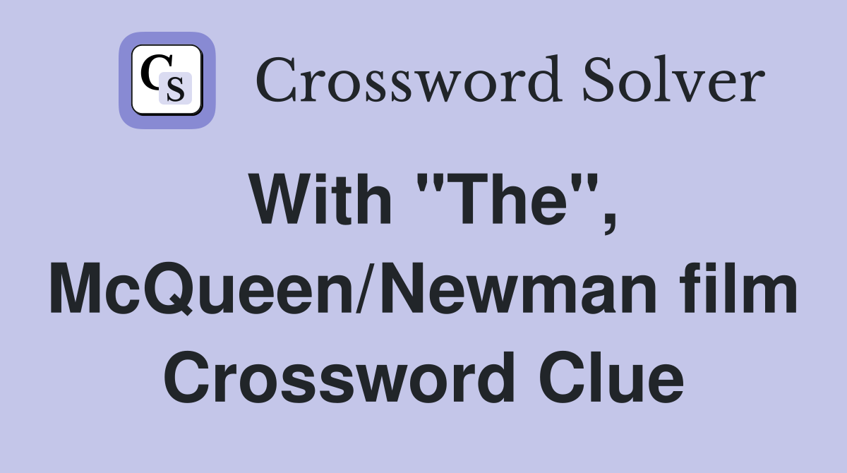With "The", McQueen/Newman film Crossword Clue