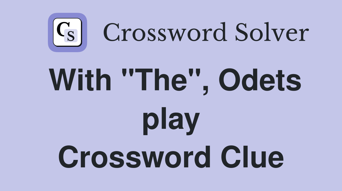 With "The", Odets play Crossword Clue