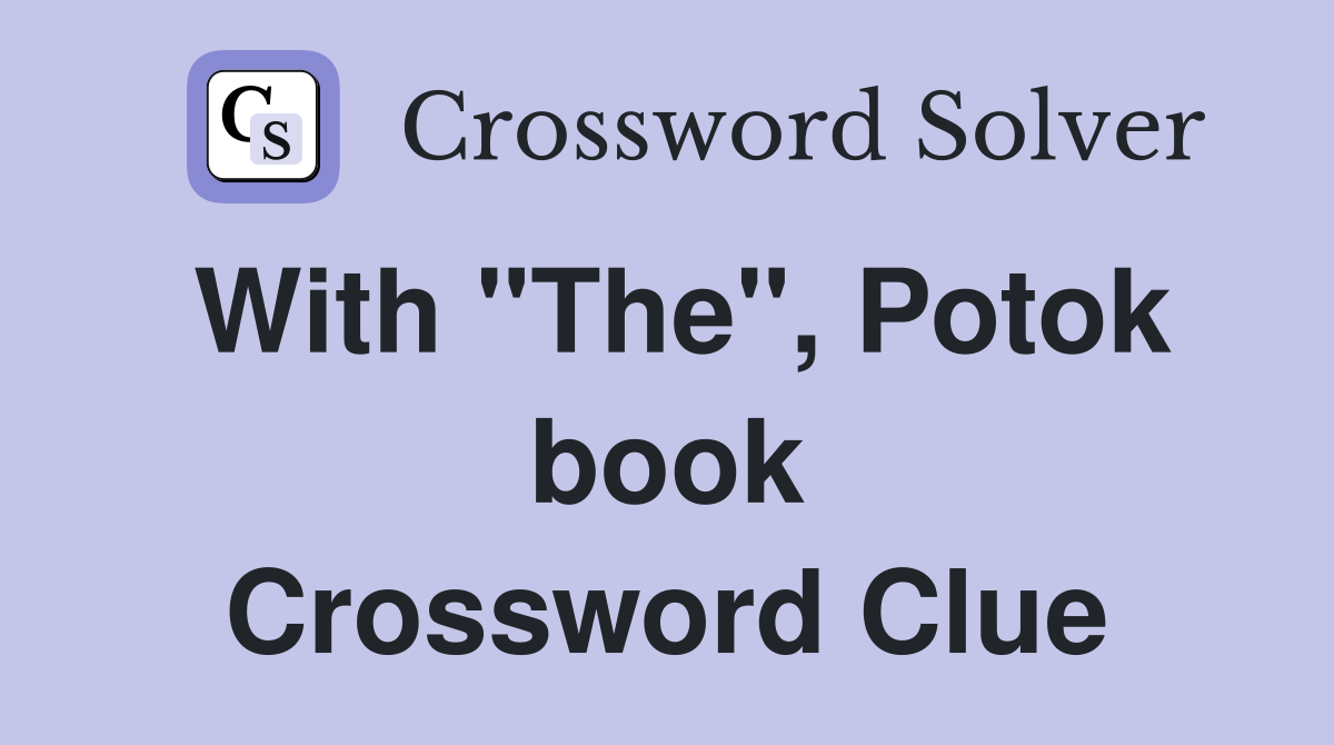 With "The", Potok book Crossword Clue