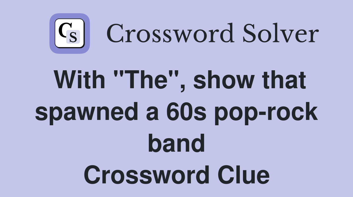 With "The", show that spawned a 60s pop-rock band Crossword Clue