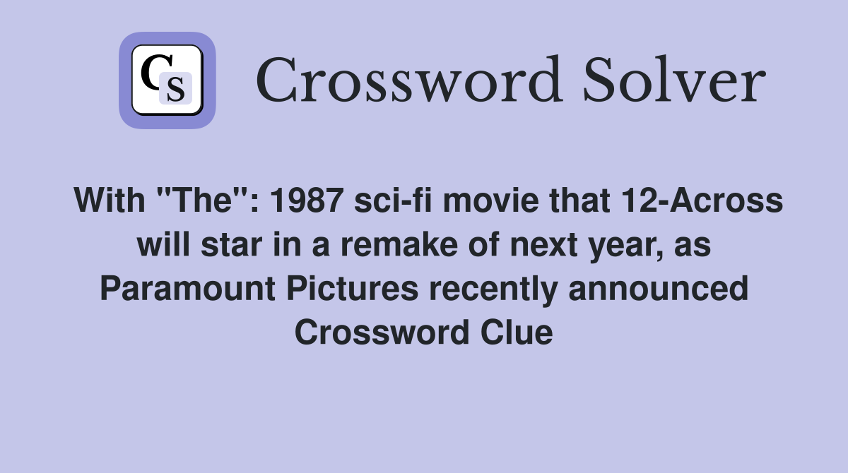 With "The": 1987 sci-fi movie that 12-Across will star in a remake of next year, as Paramount Pictures recently announced Crossword Clue
