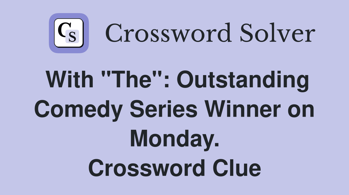 With "The": Outstanding Comedy Series Winner on Monday. Crossword Clue
