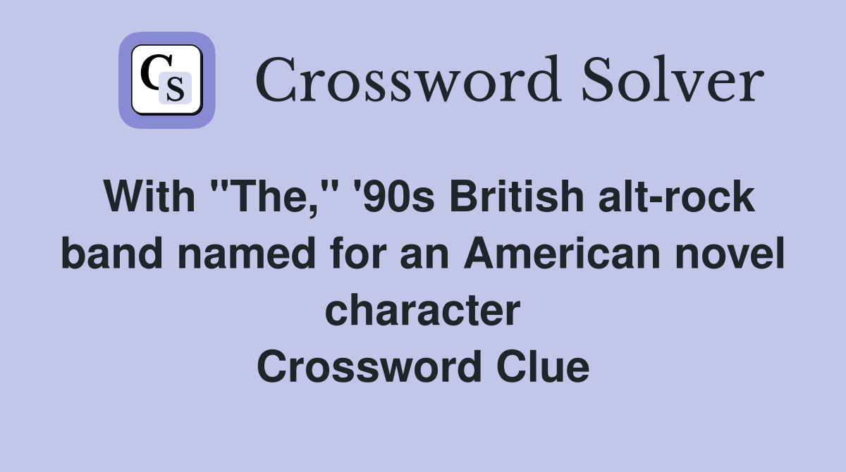 With "The," '90s British alt-rock band named for an American novel character Crossword Clue