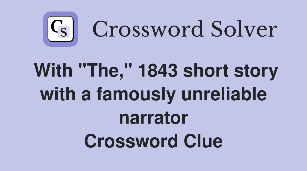 With "The," 1843 short story with a famously unreliable narrator Crossword Clue
