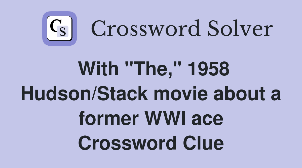 With "The," 1958 Hudson/Stack movie about a former WWI ace Crossword Clue
