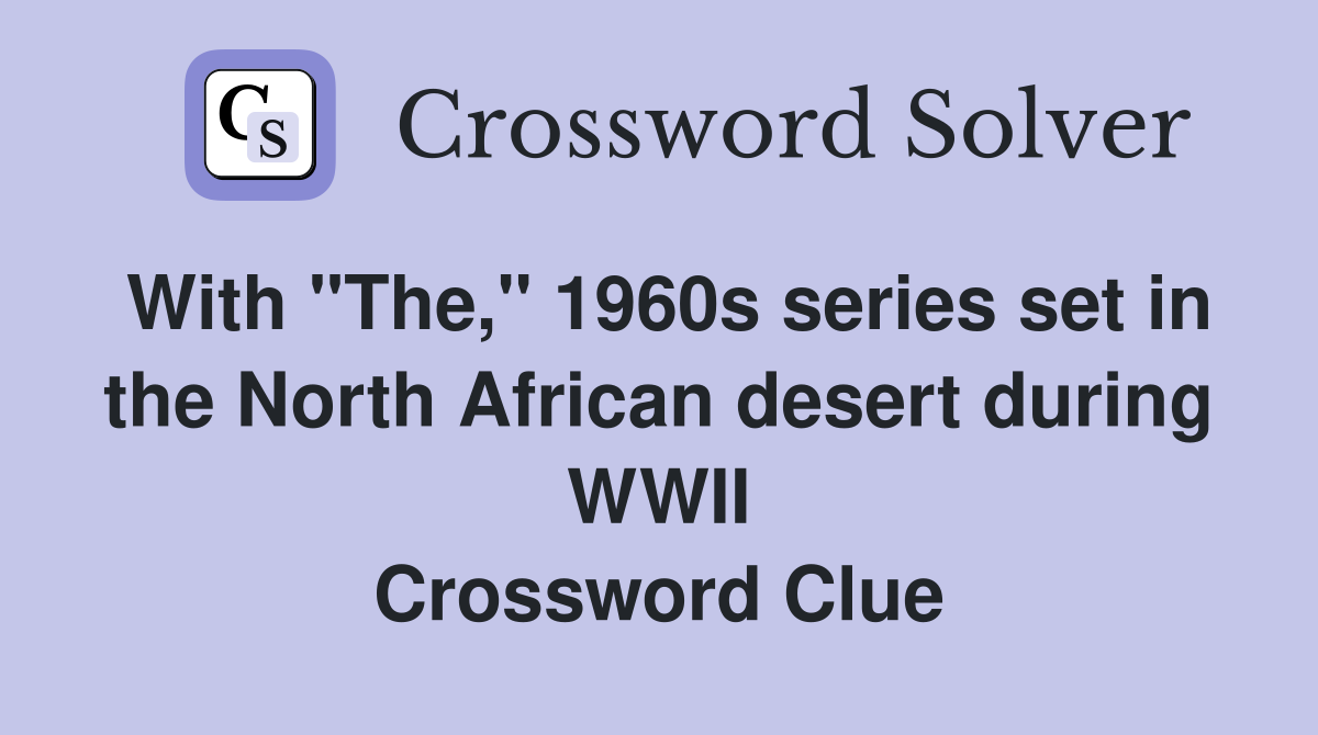 With "The," 1960s series set in the North African desert during WWII Crossword Clue