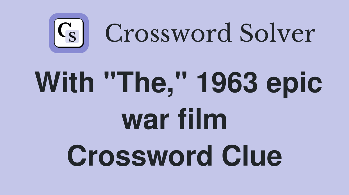 With "The," 1963 epic war film Crossword Clue