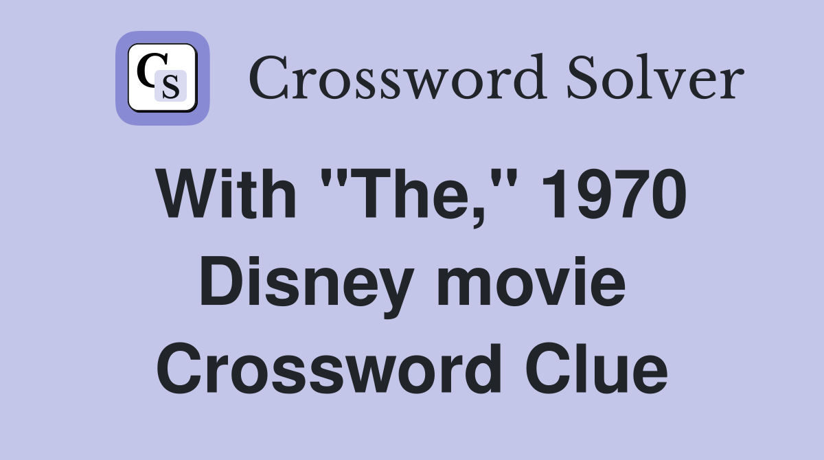 With "The," 1970 Disney movie Crossword Clue