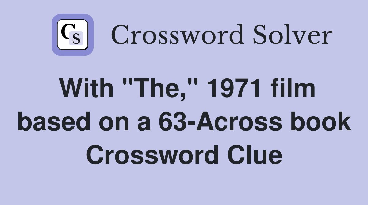 With "The," 1971 film based on a 63-Across book Crossword Clue