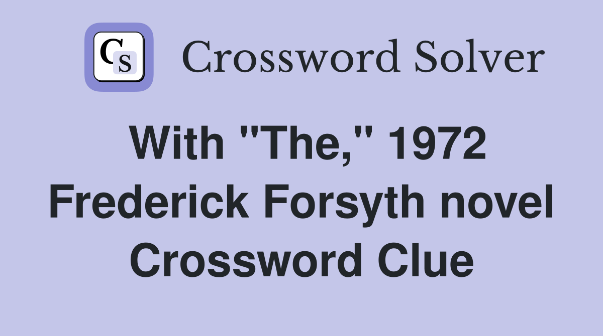 With "The," 1972 Frederick Forsyth novel Crossword Clue
