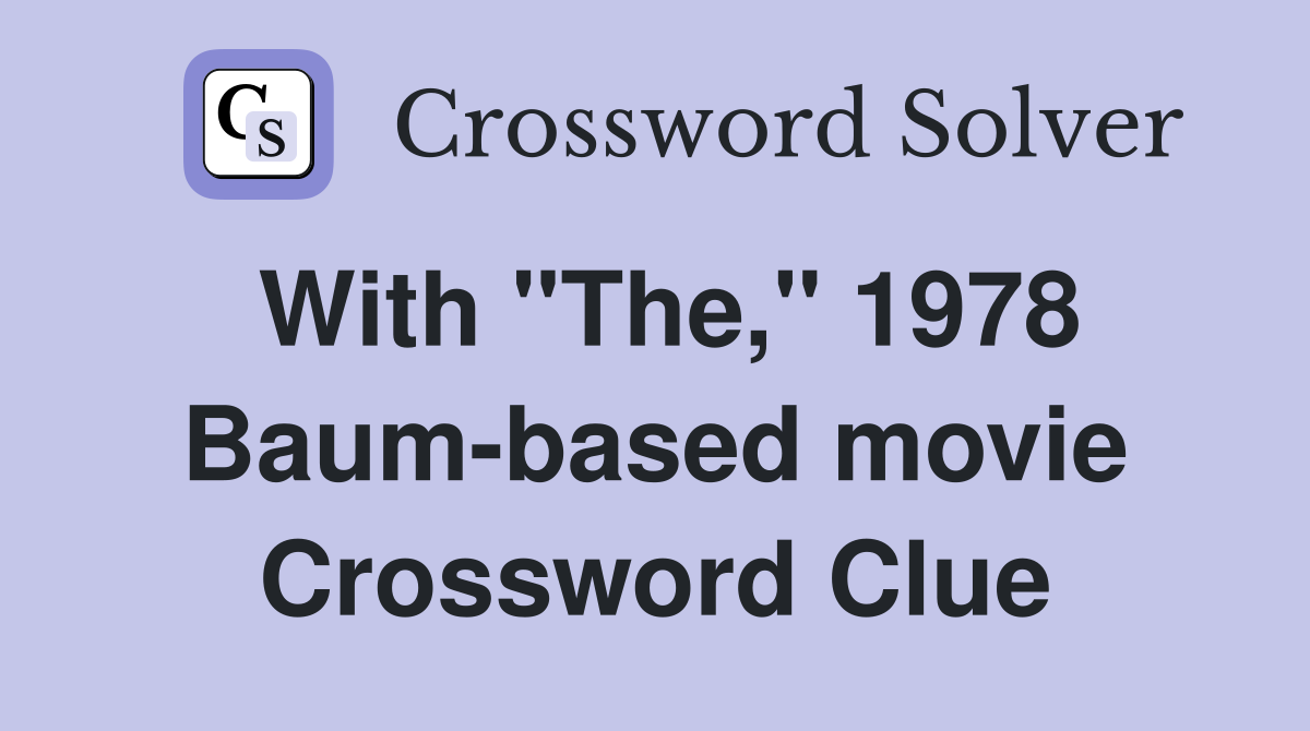 With "The," 1978 Baum-based movie Crossword Clue