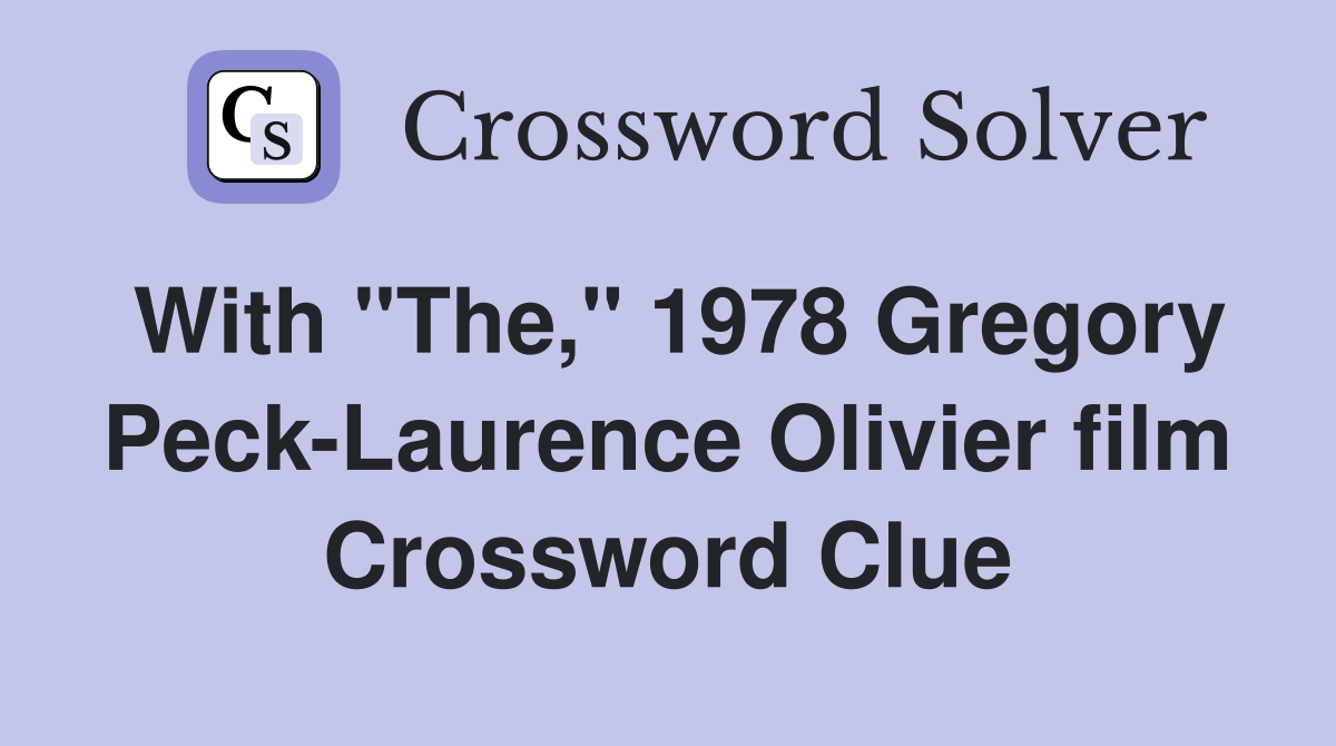 With "The," 1978 Gregory Peck-Laurence Olivier film Crossword Clue