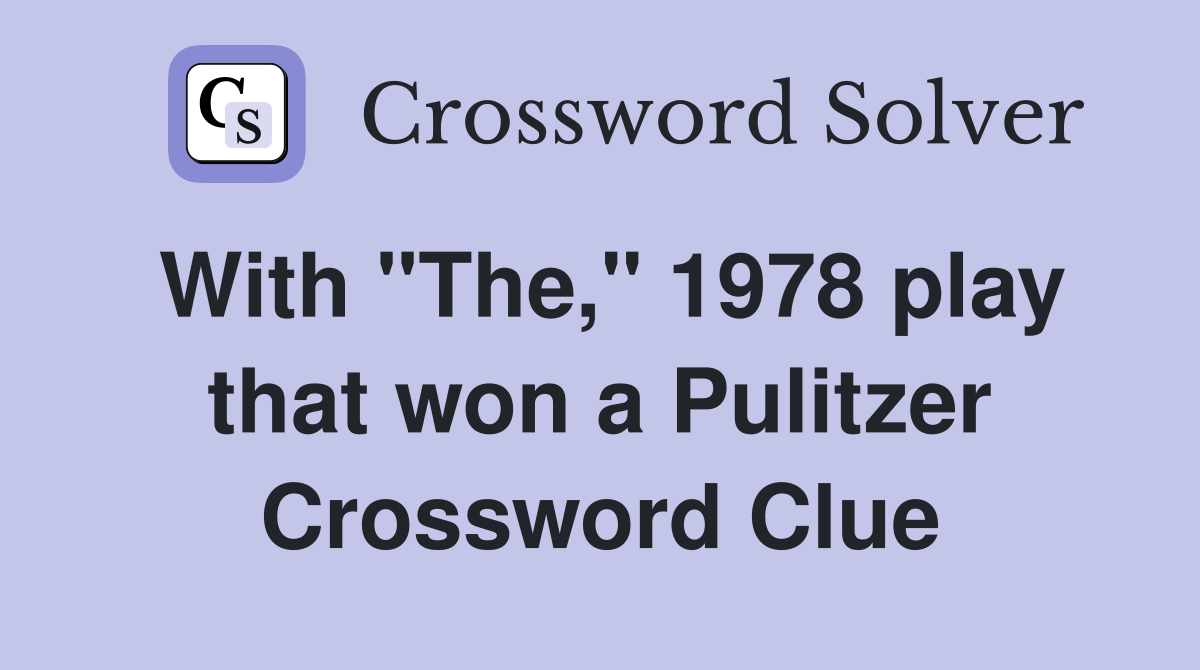 With "The," 1978 play that won a Pulitzer Crossword Clue