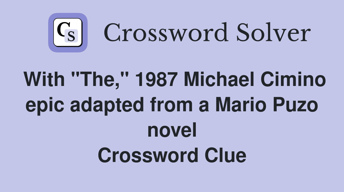 With "The," 1987 Michael Cimino epic adapted from a Mario Puzo novel Crossword Clue
