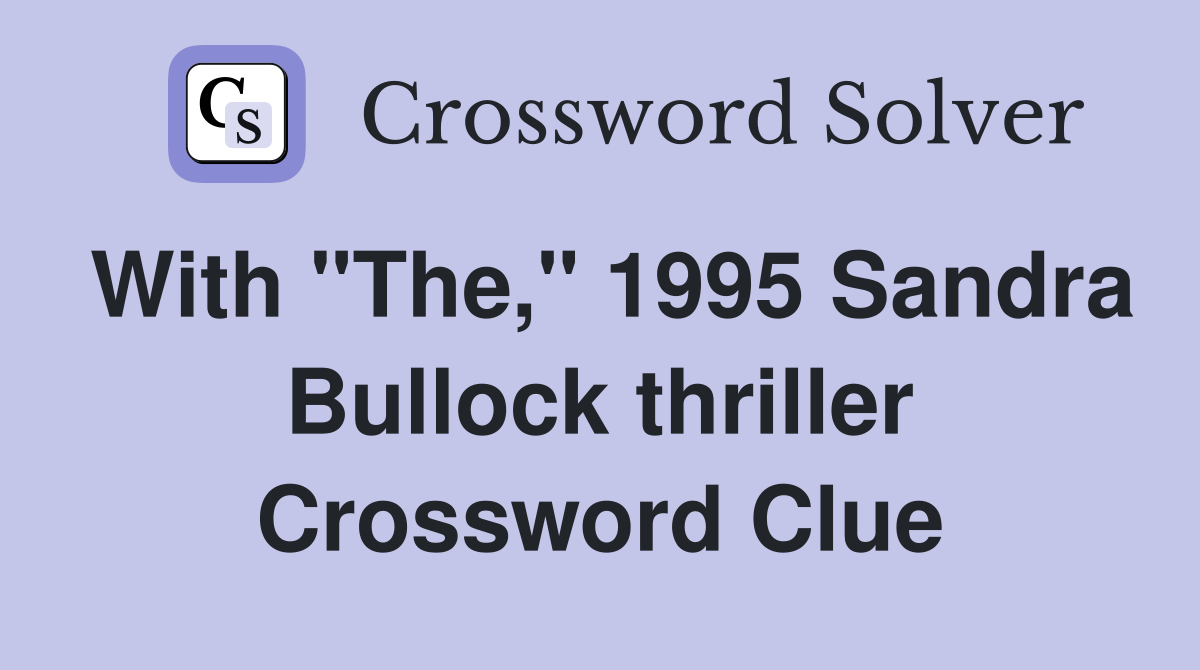 With "The," 1995 Sandra Bullock thriller Crossword Clue