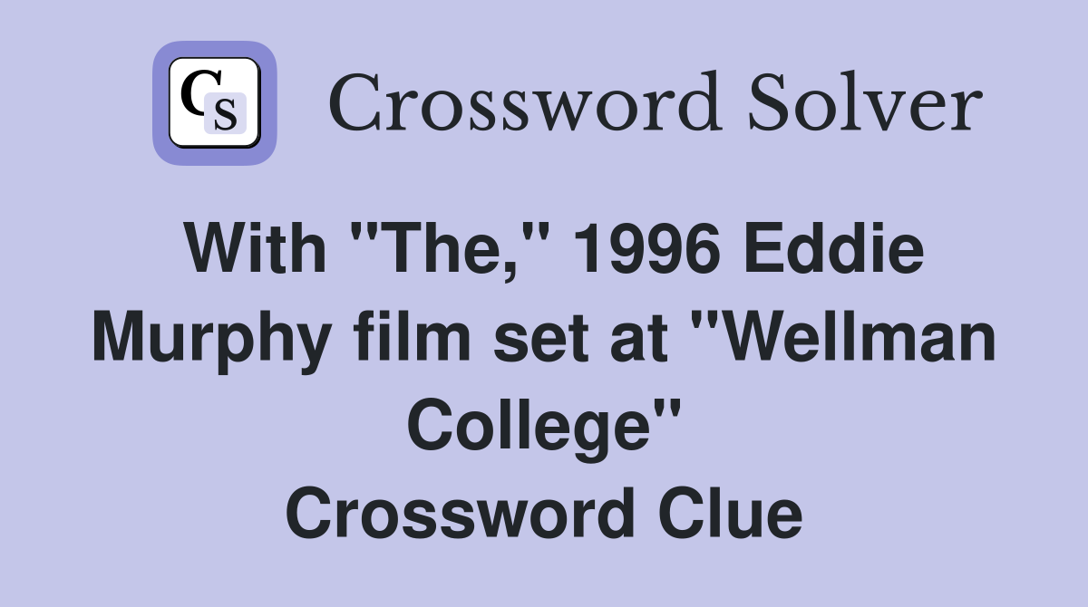 With "The," 1996 Eddie Murphy film set at "Wellman College" Crossword Clue