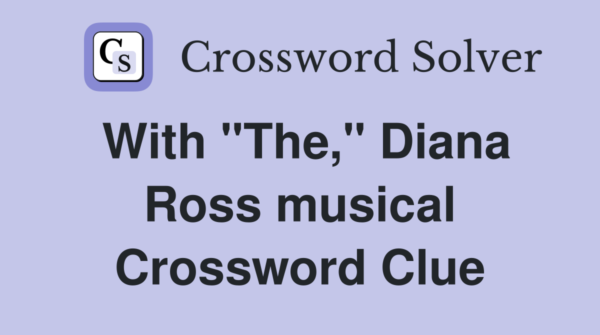 With "The," Diana Ross musical Crossword Clue