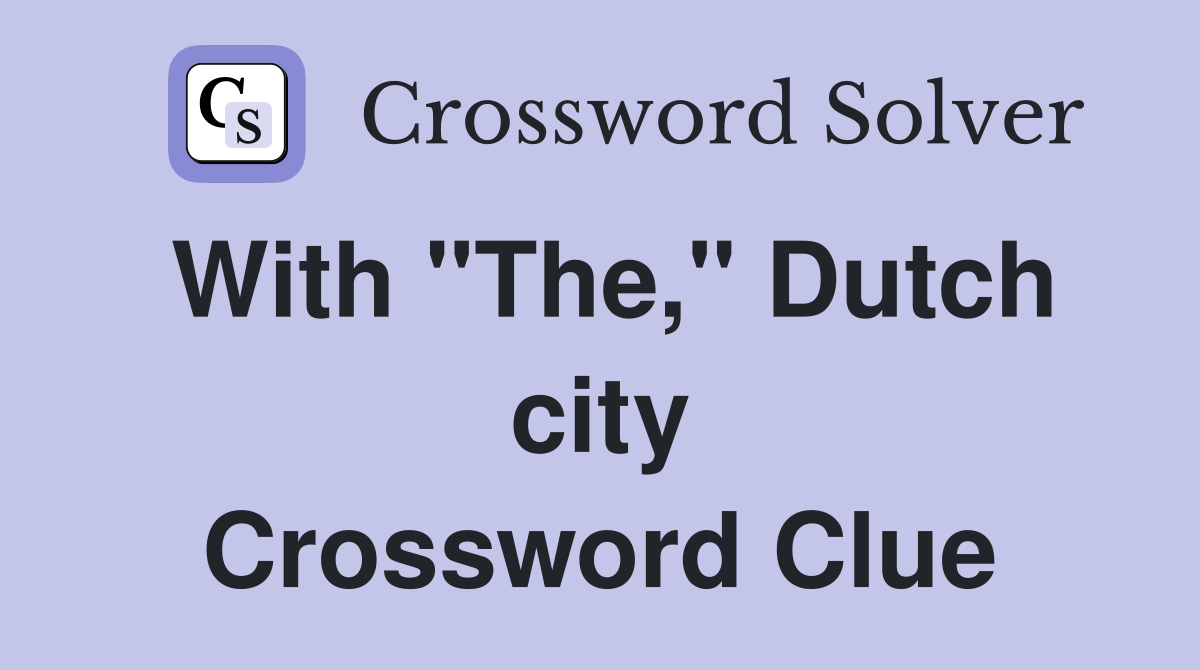 With "The," Dutch city Crossword Clue