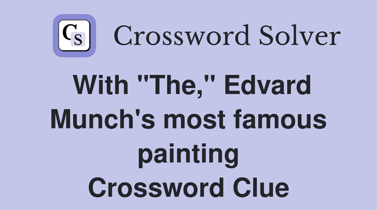 With "The," Edvard Munch's most famous painting Crossword Clue