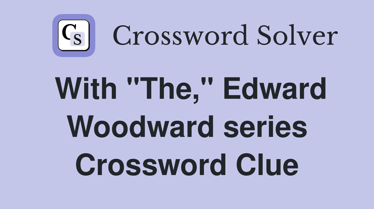 With "The," Edward Woodward series Crossword Clue