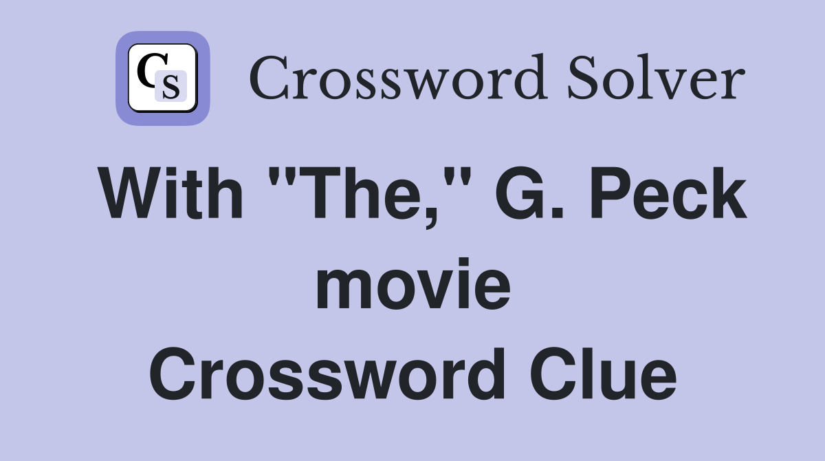 With "The," G. Peck movie Crossword Clue
