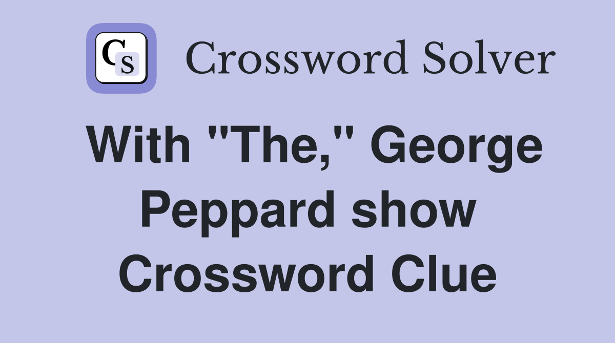 With "The," George Peppard show Crossword Clue