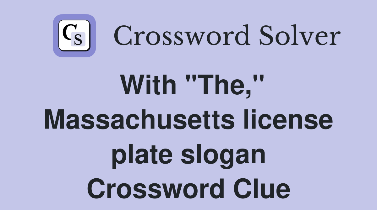 With "The," Massachusetts license plate slogan Crossword Clue