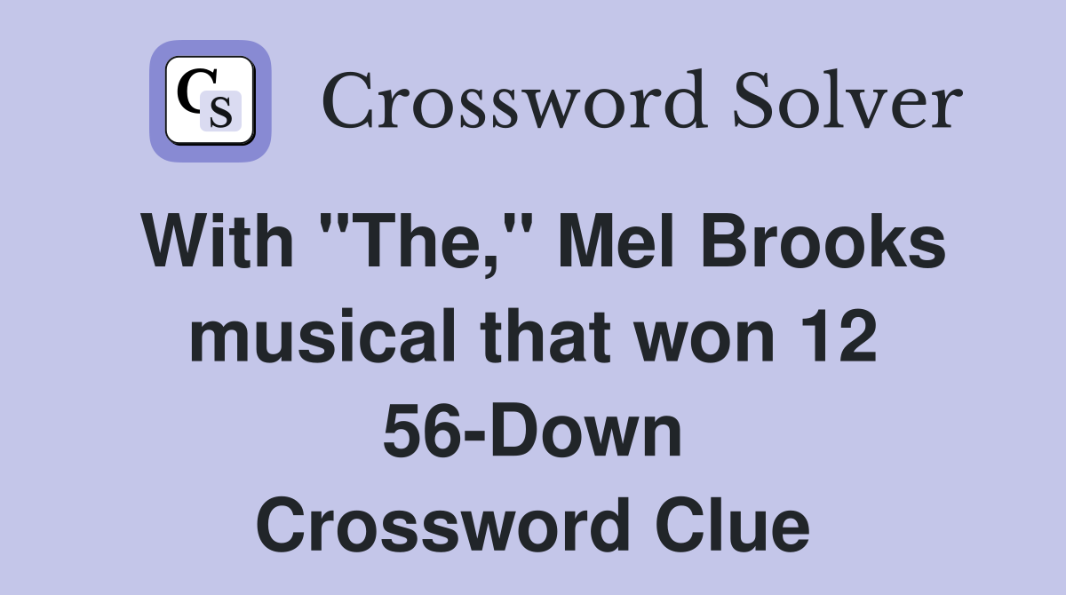 With "The," Mel Brooks musical that won 12 56-Down Crossword Clue