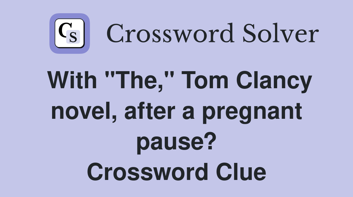 With "The," Tom Clancy novel, after a pregnant pause? Crossword Clue