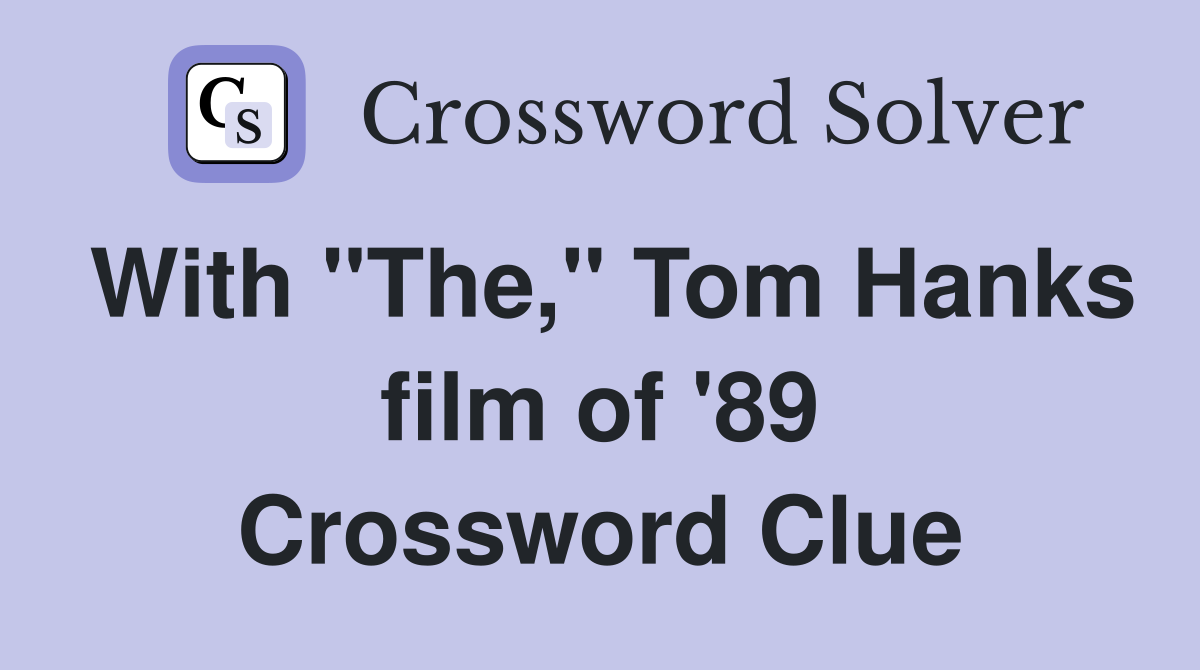 With "The," Tom Hanks film of '89 Crossword Clue