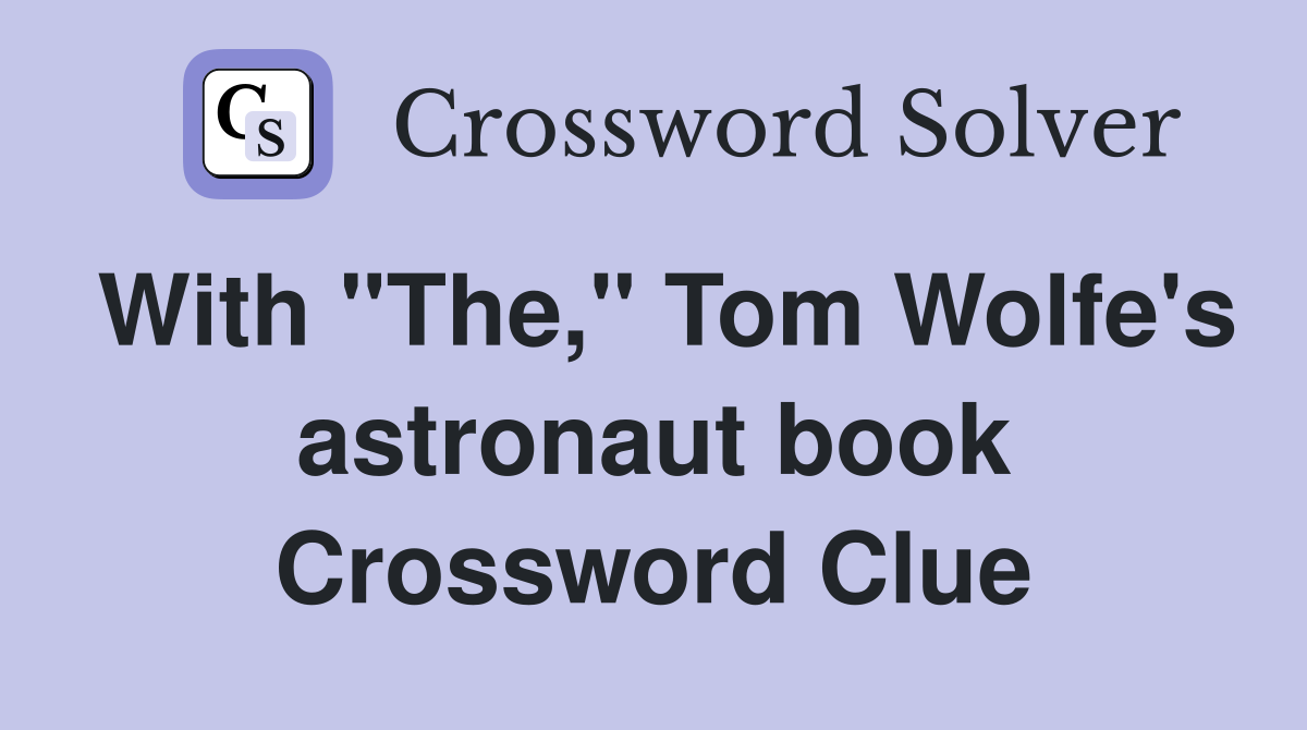 With "The," Tom Wolfe's astronaut book Crossword Clue