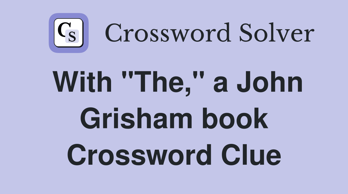 With "The," a John Grisham book Crossword Clue