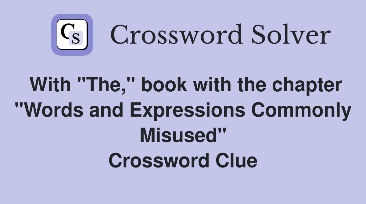 With "The," book with the chapter "Words and Expressions Commonly Misused" Crossword Clue