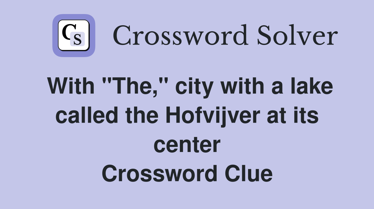 With "The," city with a lake called the Hofvijver at its center Crossword Clue